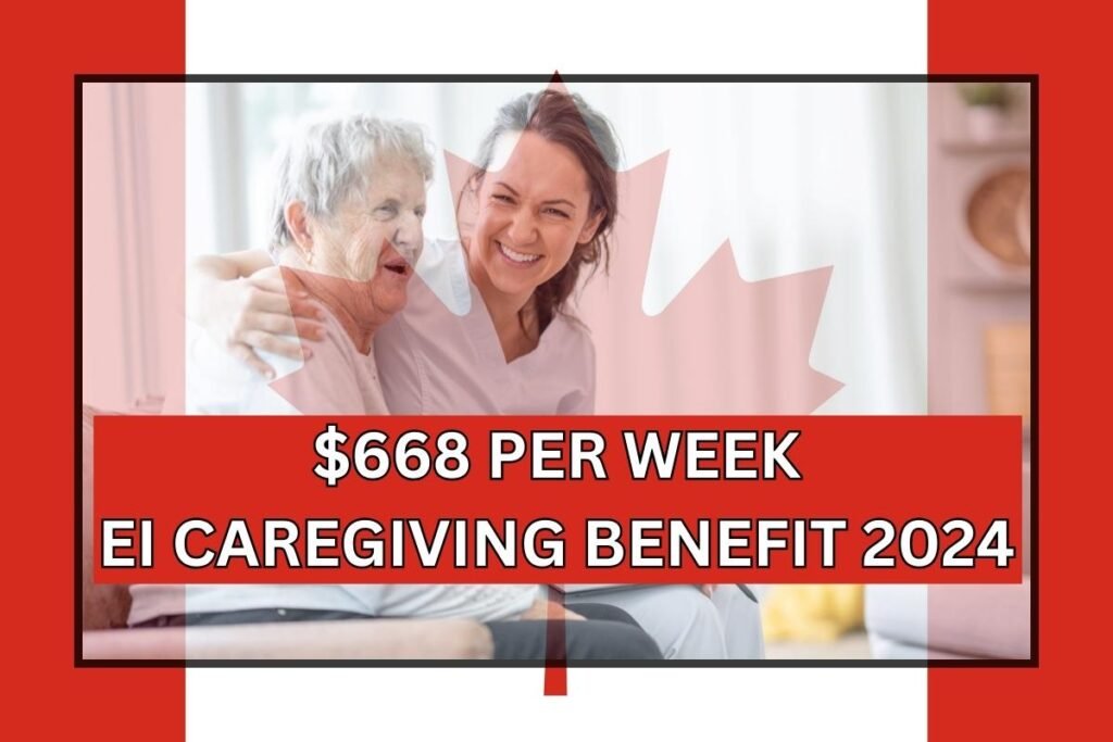 $668 Per Week EI Caregiving Benefit 2024