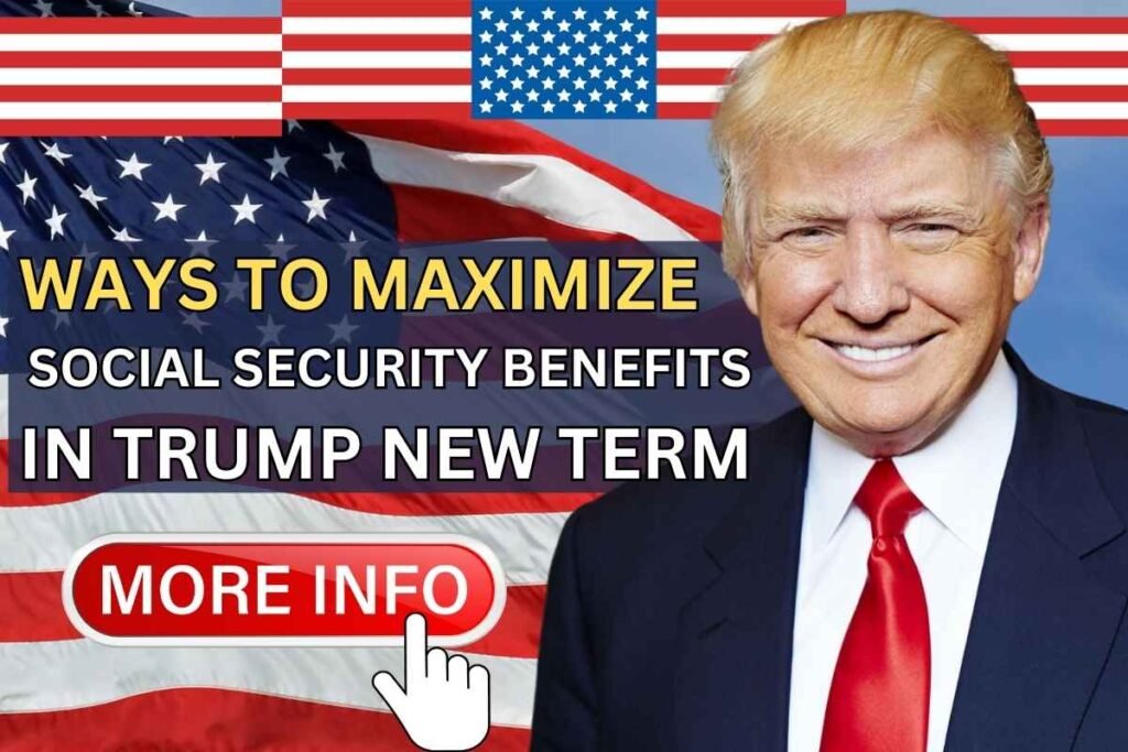 Ways To Maximize Social Security Benefits In 2025 In Trump New Term