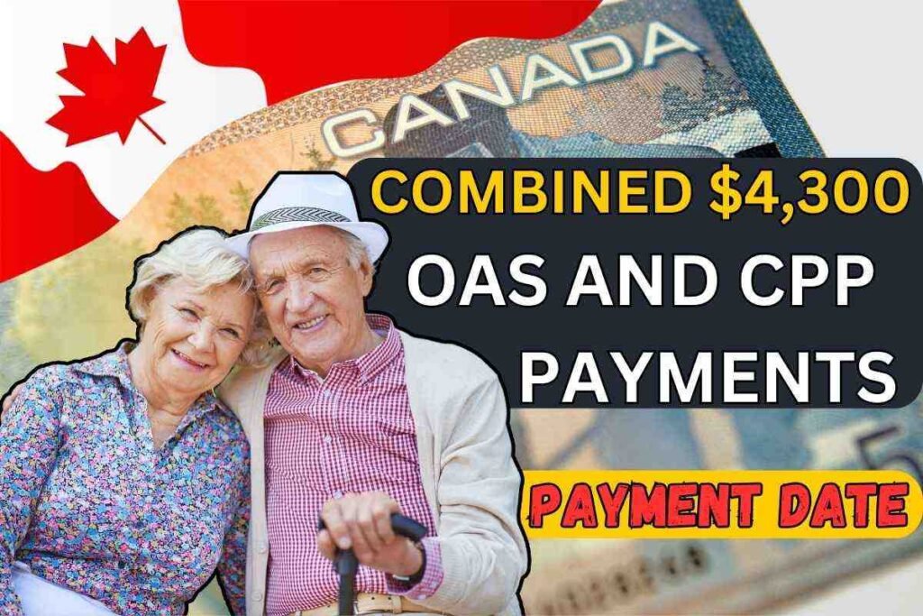 $4,300 Combined OAS and CPP Payments March 2025