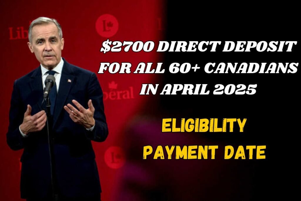 $2700 Direct Deposit For All 60+ Canadians In April 2025