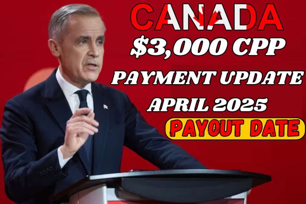 $3,000 Monthly CPP Payment Update April 2025