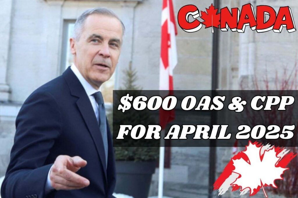 $600 OAS & CPP For April 2025