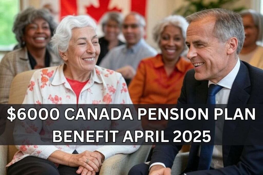 $6000 Canada Pension Plan Benefit April 2025