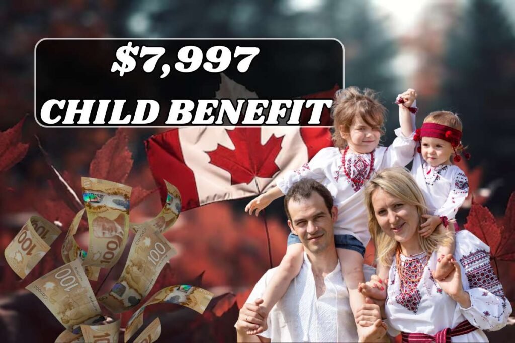 $7,997 Canada Child Benefit 2025