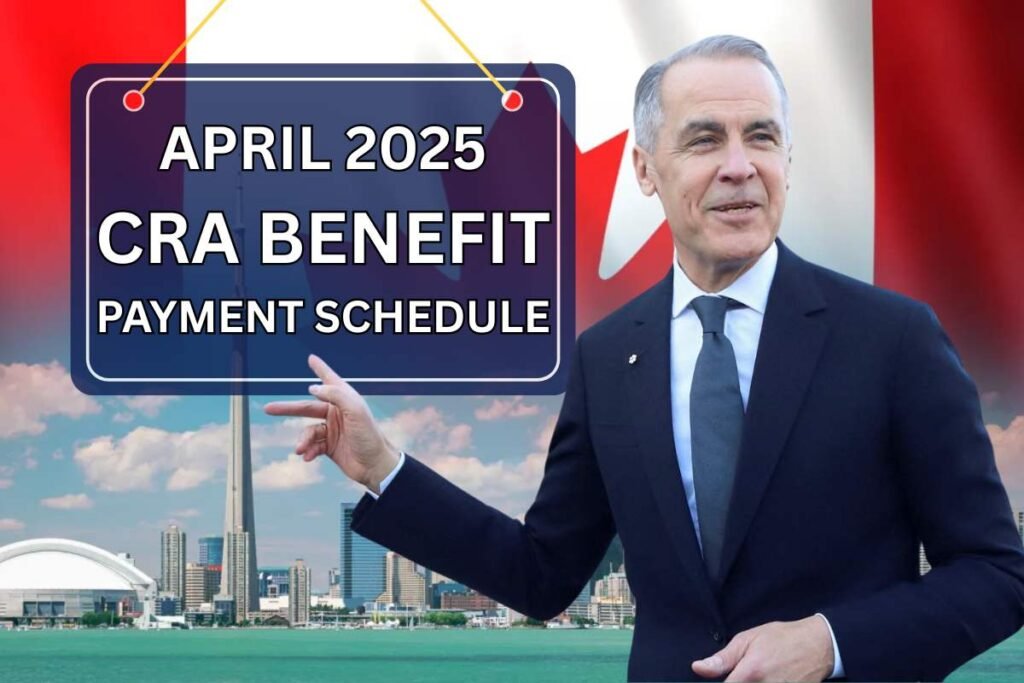 April 2025 Canada Revenue Agency Benefit Payment Schedule
