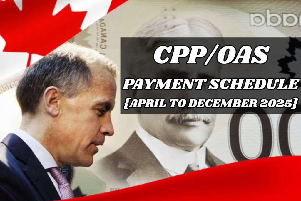 CPP/OAS Upcoming Payment Schedule From April To December 2025