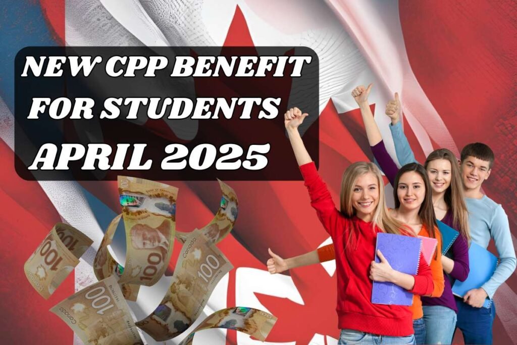 New CPP Benefit For Students From April 2025